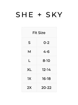 Size Chart for She + Sky.

Size Small, 0 to 2
Size Medium, 4 to 6.
Size Large, 8 to 10.
Size Extra Large, 12 to 14.
Size 1X, 16 to 18.
Size 2X, 20 to 22.